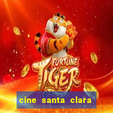 cine santa clara filmes em cartaz